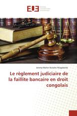 Le règlement judiciaire de la faillite bancaire en droit congolais