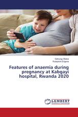Features of anaemia during pregnancy at Kabgayi hospital, Rwanda 2020