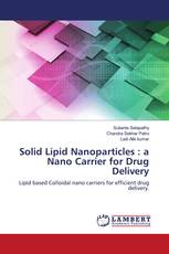 Solid Lipid Nanoparticles : a Nano Carrier for Drug Delivery