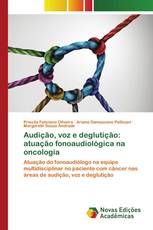 Audição, voz e deglutição: atuação fonoaudiológica na oncologia