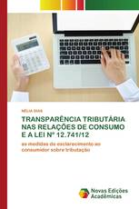 TRANSPARÊNCIA TRIBUTÁRIA NAS RELAÇÕES DE CONSUMO E A LEI Nº 12.741/12