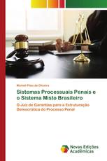 Sistemas Processuais Penais e o Sistema Misto Brasileiro