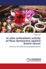 In vitro antioxidant activity of Rosa damascena against breast cancer