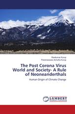 The Post Corona Virus World and Society- A Rule of Neoneanderthals