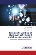 Friction stir welding of aluminum 6061 hybrid metal matrix composite