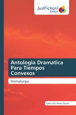 Antologia Dramatica Para Tiempos Convexos