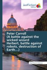 Peter Carroll (A battle against the wicked wizard Herbert, battle against robots, destruction of Earth…)