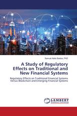 A Study of Regulatory Effects on Traditional and New Financial Systems