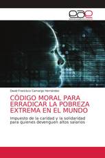 CÓDIGO MORAL PARA ERRADICAR LA POBREZA EXTREMA EN EL MUNDO