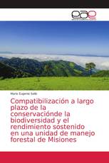 Compatibilización a largo plazo de la conservaciónde la biodiversidad y el rendimiento sostenido en una unidad de manejo forestal de Misiones