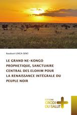 LE GRAND NE-KONGO PROPHETIQUE, SANCTUAIRE CENTRAL DES ELOHIM POUR LA RENAISSANCE INTÉGRALE DU PEUPLE NOIR