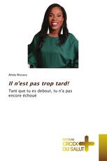 Il n'est pas trop tard!