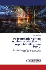 Transformation of the modern production of vegetable oils group Part 3