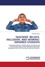 TEACHERS’ BELIEFS, INCLUSION, AND HEARING-IMPAIRED STUDENTS