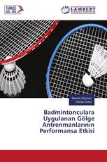 Badmintonculara Uygulanan Gölge Antrenmanlarının Performansa Etkisi
