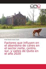 Factores que influyen en el abandono de canes en el sector norte, centro, sur, y valles de Quito en el año 2020