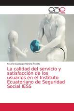 La calidad del servicio y satisfacción de los usuarios en el Instituto Ecuatoriano de Seguridad Social IESS