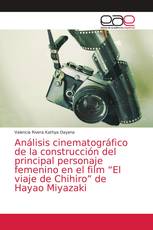 Análisis cinematográfico de la construcción del principal personaje femenino en el film “El viaje de Chihiro” de Hayao Miyazaki