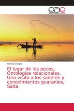 El lugar de los peces, Ontologías relacionales. Una visita a los saberes y conocimientos guaraníes, Salta
