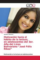 Motivación hacia el hábito de la lectura, en adolescentes del 3er. Año del Liceo Bolivariano “José Félix Ribas”