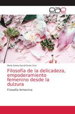 Filosofía de la delicadeza, empoderamiento femenino desde la dulzura