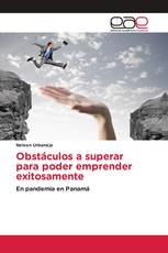 Obstáculos a superar para poder emprender exitosamente