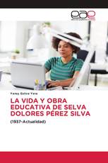 LA VIDA Y OBRA EDUCATIVA DE SELVA DOLORES PÉREZ SILVA