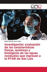 Investigación: evaluación de las características físicas, químicas y biológicas de las aguas residuales que ingresan a la PTAR de San Luis