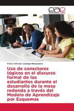 Uso de conectores lógicos en el discurso formal de los estudiantes durante el desarrollo de la mesa redonda a través del Modelo de Aprendizaje por Esquemas