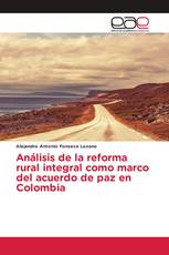 Análisis de la reforma rural integral como marco del acuerdo de paz en Colombia