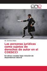 Las personas jurídicas como sujetos de derechos de autor en el COESCCI