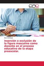 Inserción o exclusión de la figura masculina como docente en el proceso educativo de la etapa preescolar.