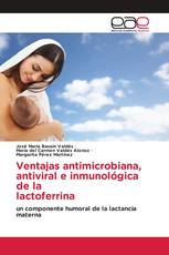 Ventajas antimicrobiana, antiviral e inmunológica de la lactoferrina