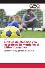 Niveles de atención y la coordinación motriz en el fútbol formativo