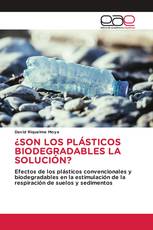 ¿SON LOS PLÁSTICOS BIODEGRADABLES LA SOLUCIÓN?