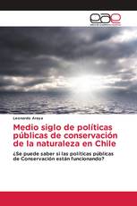 Medio siglo de políticas públicas de conservación de la naturaleza en Chile
