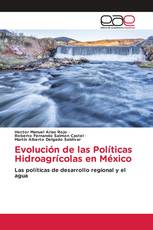 Evolución de las Políticas Hidroagrícolas en México