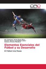 Elementos Esenciales del Fútbol y su Desarrollo