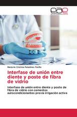 Interfase de unión entre diente y poste de fibra de vidrio