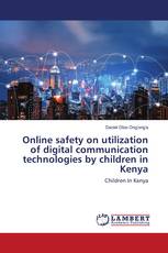 Online safety on utilization of digital communication technologies by children in Kenya