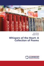 Whispers of the Heart: A Collection of Poems