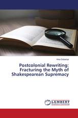 Postcolonial Rewriting: Fracturing the Myth of Shakespearean Supremacy