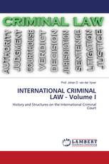INTERNATIONAL CRIMINAL LAW - Volume I