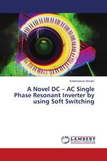 A Novel DC – AC Single Phase Resonant Inverter by using Soft Switching