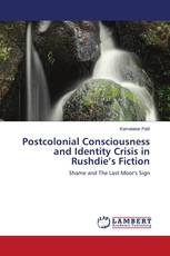 Postcolonial Consciousness and Identity Crisis in Rushdie’s Fiction