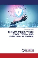 THE NEW MEDIA, YOUTH MOBILIZATION AND INSECURITY IN NIGERIA