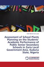 Assessment of School Plants Planning on the Students’ Academic Performance of Public Senior Secondary Schools in Zaria Local Government Area, Kaduna State, Nigeria