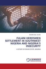 FULANI HERDSMEN SETTLEMENT IN SOUTHWEST NIGERIA AND NIGERIA’S INSECURITY