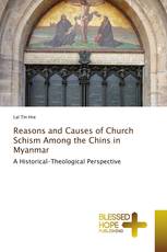 Reasons and Causes of Church Schism Among the Chins in Myanmar