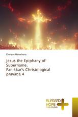 Jesus the Epiphany of Supername. Panikkar's Christological prayāṇa 4